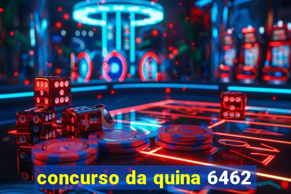 concurso da quina 6462